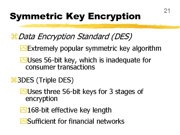 Symmetric Key Encryption z. Data Encryption Standard (DES) y. Extremely popular symmetric key algorithm