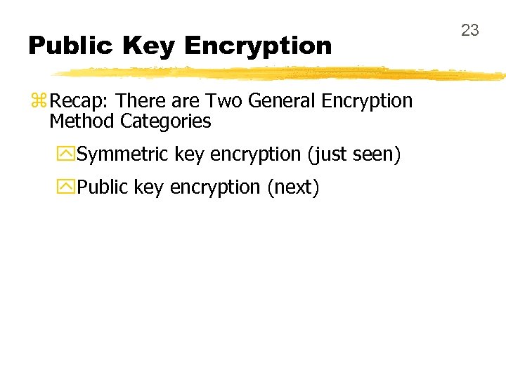 Public Key Encryption z Recap: There are Two General Encryption Method Categories y. Symmetric