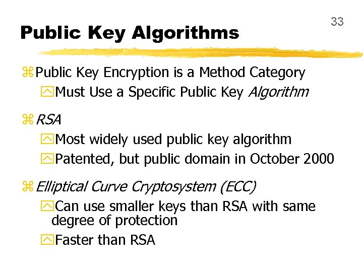 Public Key Algorithms 33 z Public Key Encryption is a Method Category y. Must