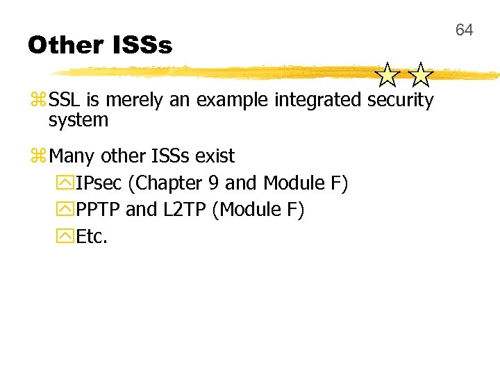 Other ISSs z SSL is merely an example integrated security system z Many other