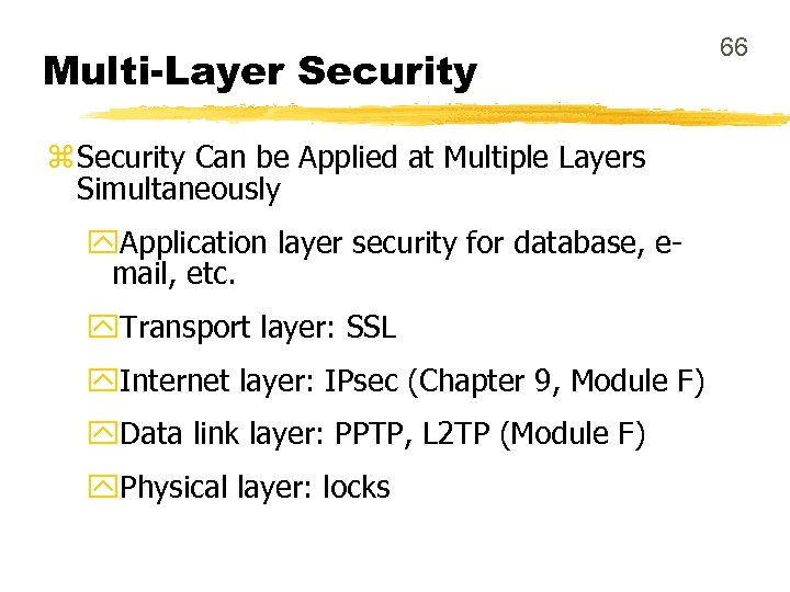 Multi-Layer Security z Security Can be Applied at Multiple Layers Simultaneously y. Application layer