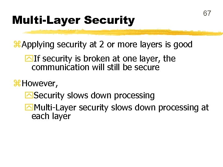 Multi-Layer Security 67 z Applying security at 2 or more layers is good y.