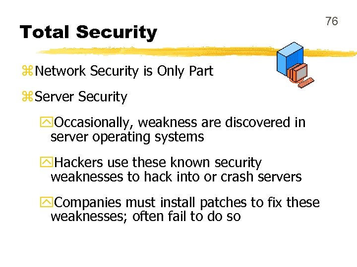 Total Security z Network Security is Only Part z Server Security y. Occasionally, weakness