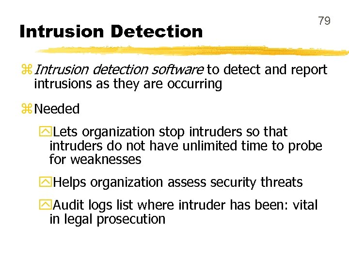 Intrusion Detection 79 z Intrusion detection software to detect and report intrusions as they