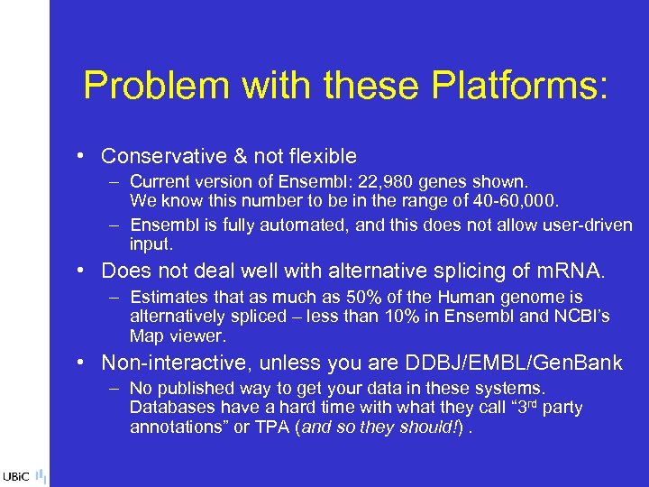 Problem with these Platforms: • Conservative & not flexible – Current version of Ensembl: