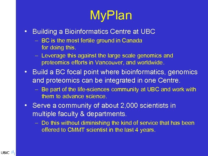 My. Plan • Building a Bioinformatics Centre at UBC – BC is the most