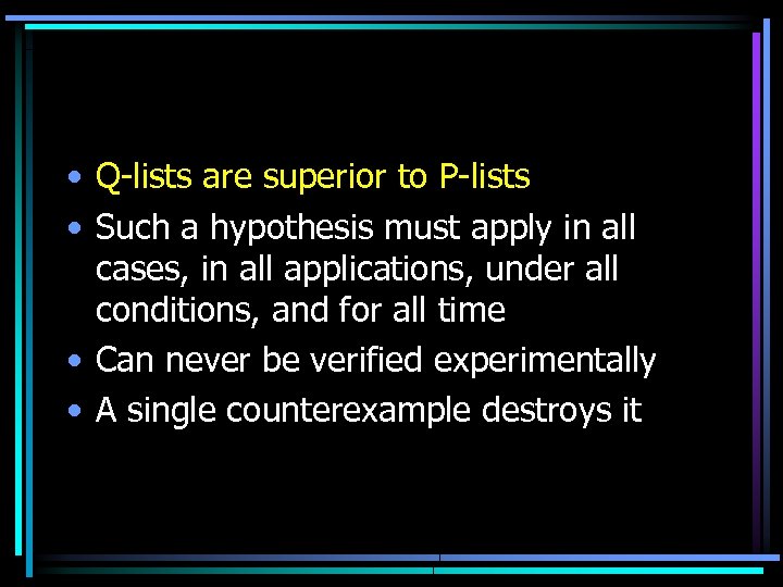  • Q-lists are superior to P-lists • Such a hypothesis must apply in