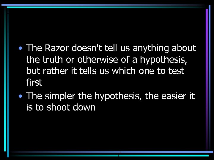  • The Razor doesn't tell us anything about the truth or otherwise of