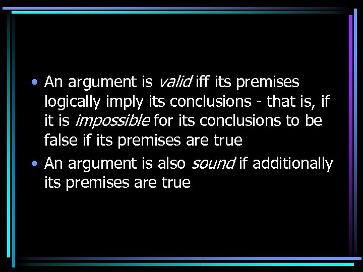  • An argument is valid iff its premises logically imply its conclusions -