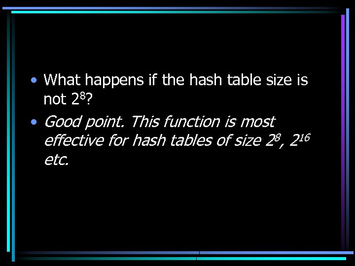  • What happens if the hash table size is not 28? • Good