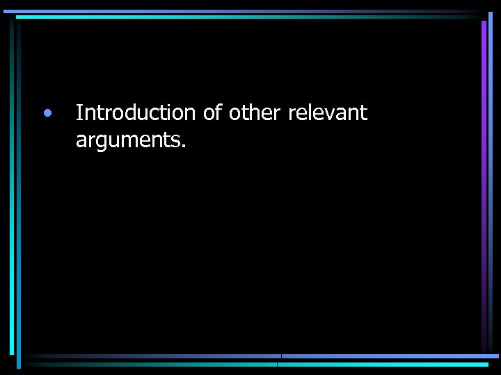  • Introduction of other relevant arguments. 