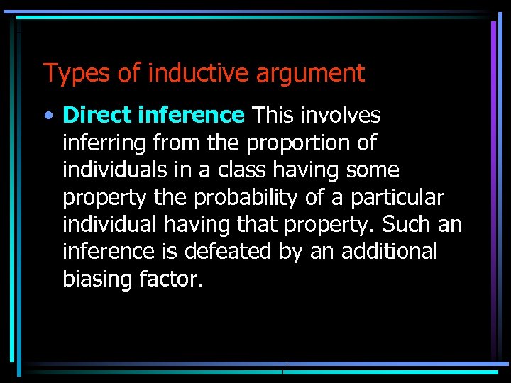 Types of inductive argument • Direct inference This involves inferring from the proportion of
