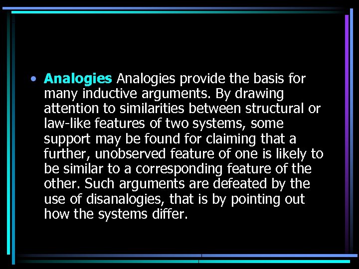  • Analogies provide the basis for many inductive arguments. By drawing attention to