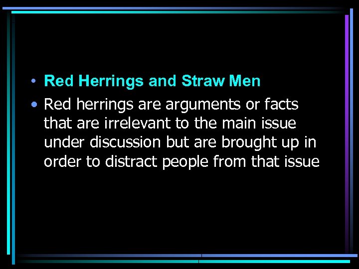  • Red Herrings and Straw Men • Red herrings are arguments or facts