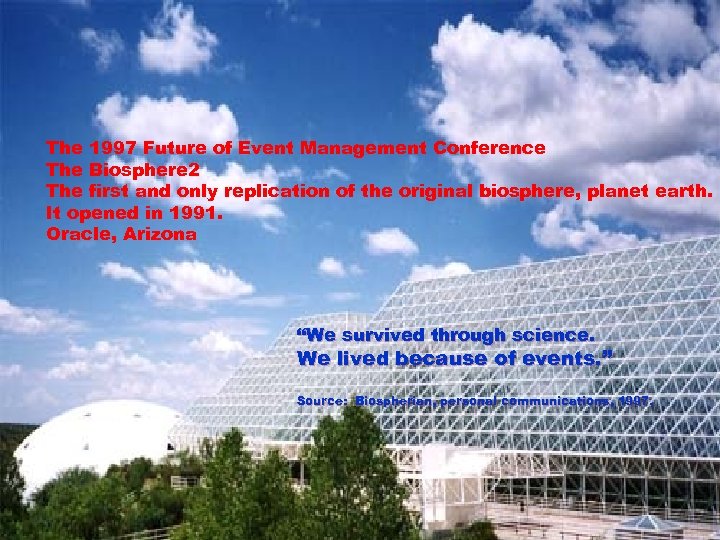 The 1997 Future of Event Management Conference The Biosphere 2 The first and only