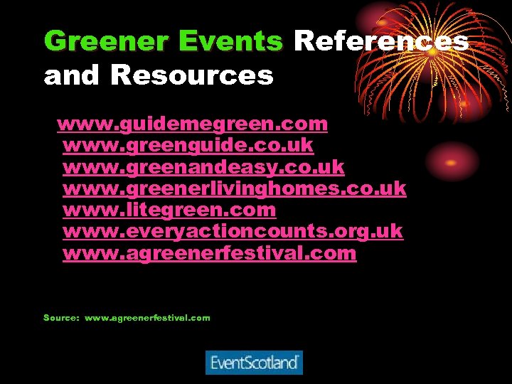 Greener Events References and Resources www. guidemegreen. com www. greenguide. co. uk www. greenandeasy.