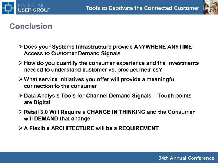 IBM RETAIL USER GROUP Tools to Captivate the Connected Customer Conclusion Ø Does your