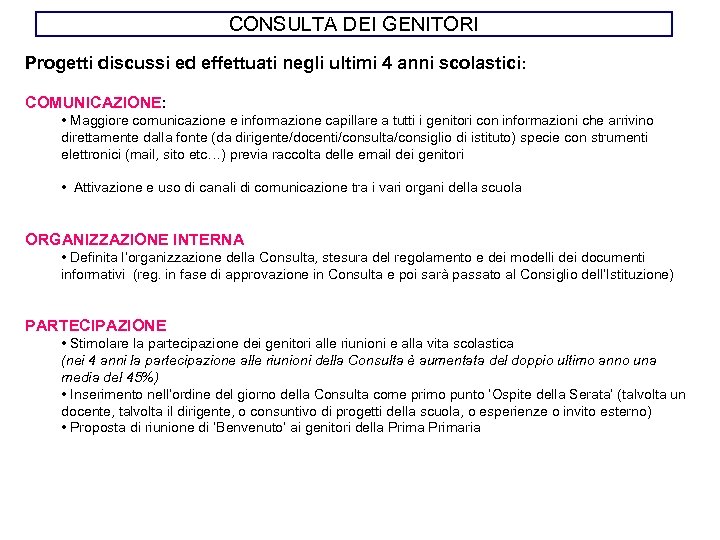 CONSULTA DEI GENITORI Progetti discussi ed effettuati negli ultimi 4 anni scolastici : COMUNICAZIONE: