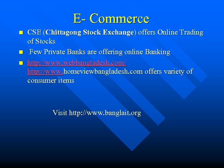 E- Commerce n n n CSE (Chittagong Stock Exchange) offers Online Trading of Stocks