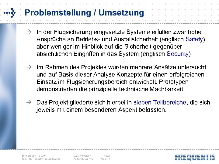 Problemstellung / Umsetzung à In der Flugsicherung eingesetzte Systeme erfüllen zwar hohe Ansprüche an