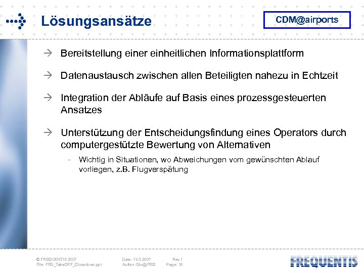 Lösungsansätze CDM@airports à Bereitstellung einer einheitlichen Informationsplattform à Datenaustausch zwischen allen Beteiligten nahezu in