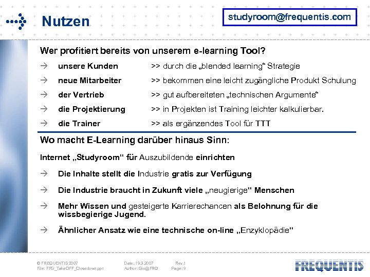 studyroom@frequentis. com Nutzen Wer profitiert bereits von unserem e-learning Tool? à unsere Kunden >>