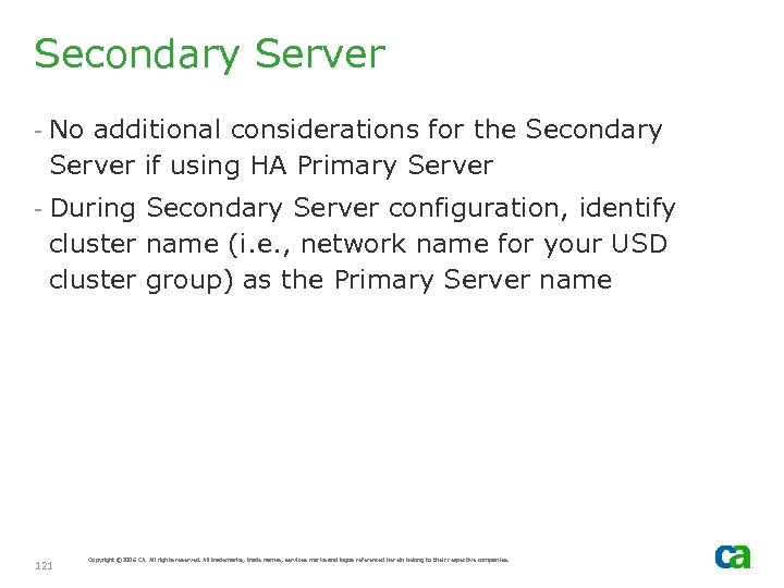 Secondary Server - No additional considerations for the Secondary Server if using HA Primary