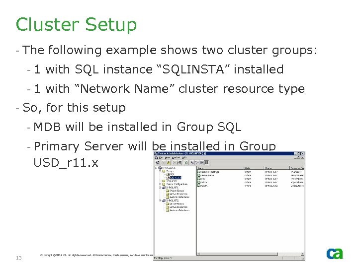 Cluster Setup - The following example shows two cluster groups: - 1 with SQL