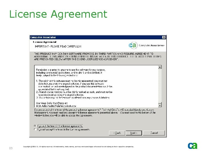 License Agreement 23 Copyright © 2006 CA. All rights reserved. All trademarks, trade names,