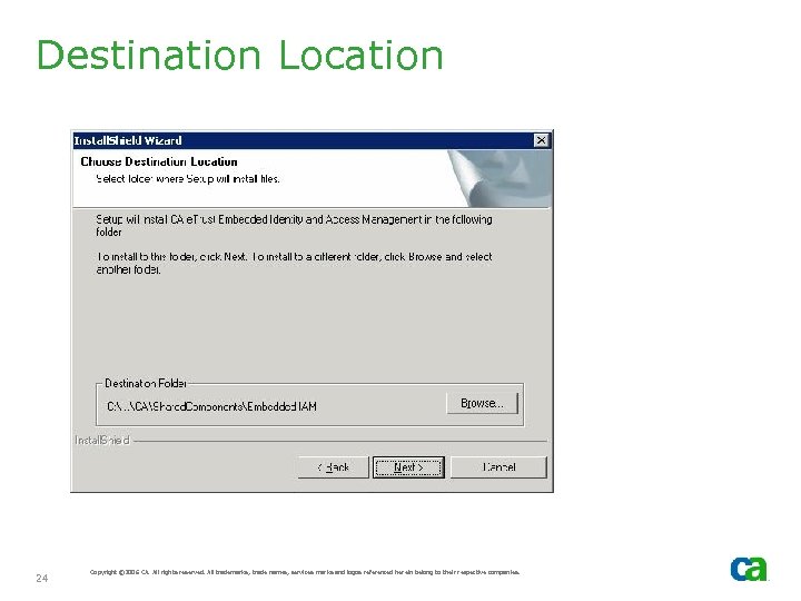 Destination Location 24 Copyright © 2006 CA. All rights reserved. All trademarks, trade names,