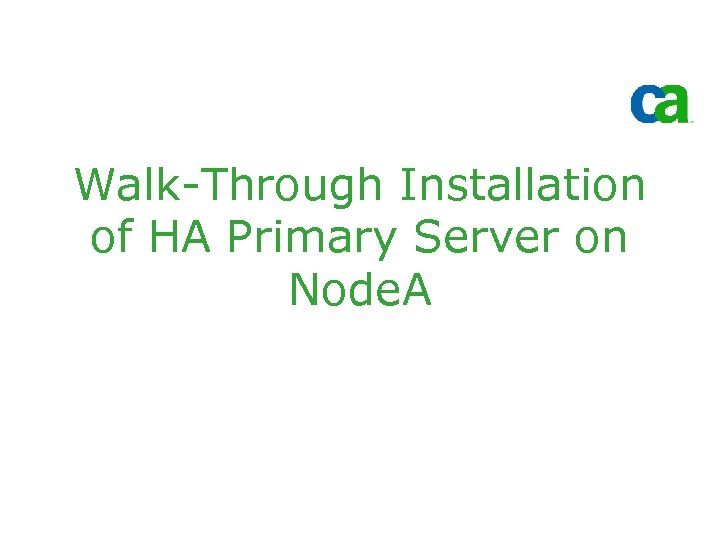 Walk-Through Installation of HA Primary Server on Node. A 