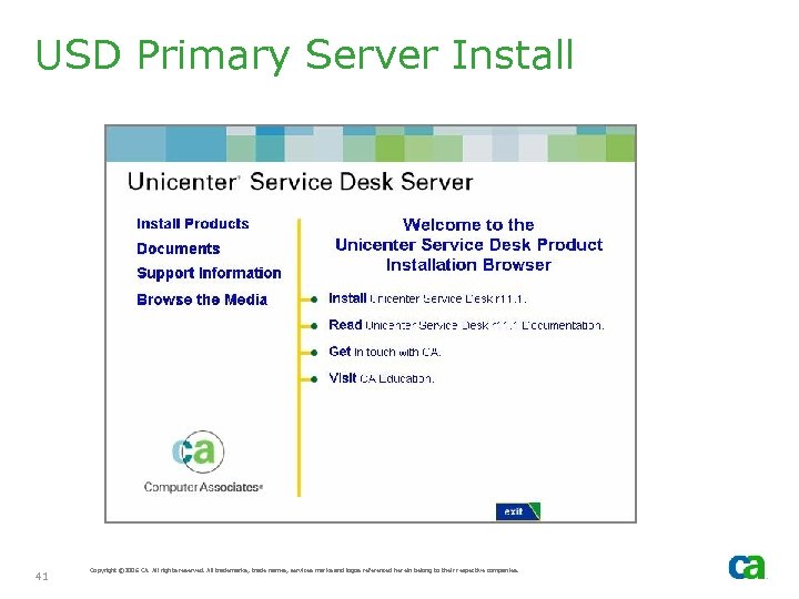 USD Primary Server Install 41 Copyright © 2006 CA. All rights reserved. All trademarks,