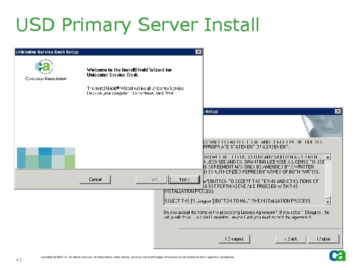USD Primary Server Install 43 Copyright © 2006 CA. All rights reserved. All trademarks,