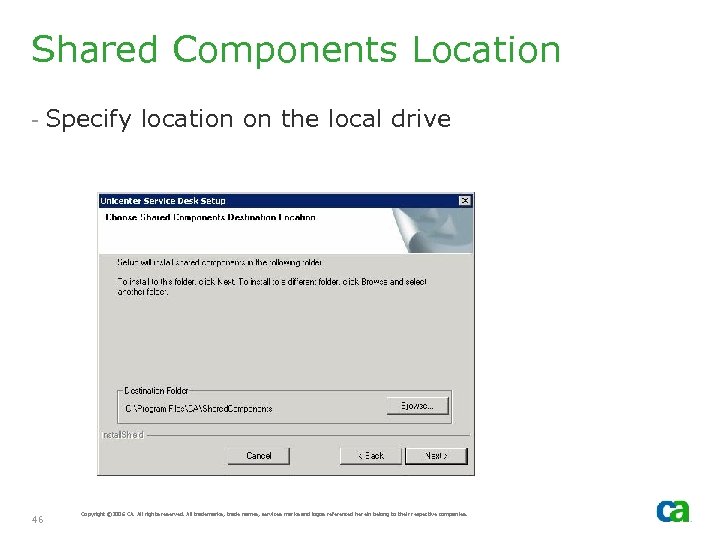Shared Components Location - Specify location on the local drive 46 Copyright © 2006