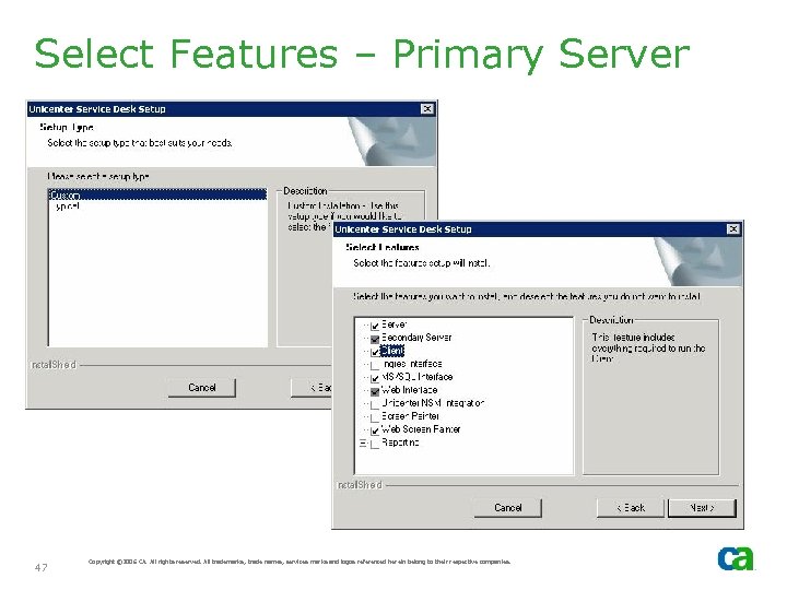 Select Features – Primary Server 47 Copyright © 2006 CA. All rights reserved. All