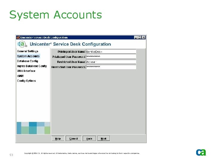 System Accounts 53 Copyright © 2006 CA. All rights reserved. All trademarks, trade names,