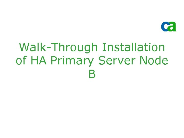 Walk-Through Installation of HA Primary Server Node B 