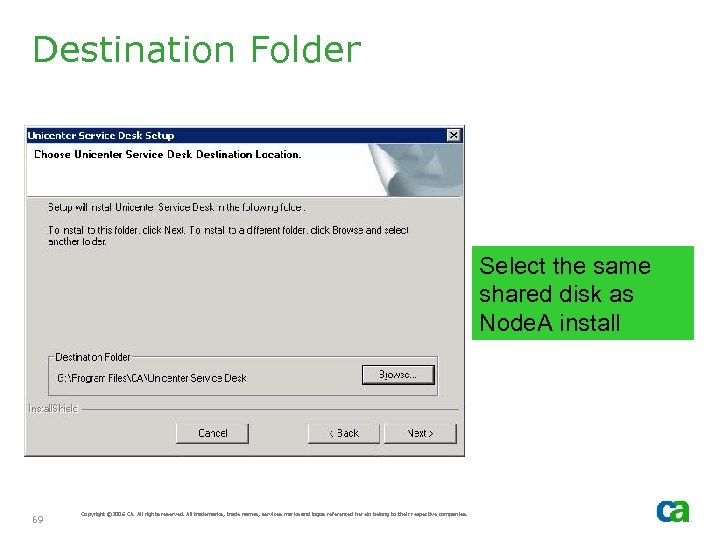 Destination Folder Select the same shared disk as Node. A install 69 Copyright ©