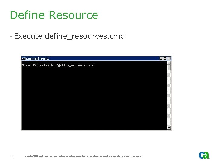 Define Resource - Execute define_resources. cmd 98 Copyright © 2006 CA. All rights reserved.