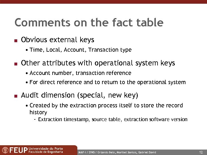 Comments on the fact table n Obvious external keys • Time, Local, Account, Transaction