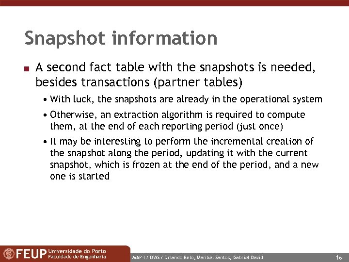 Snapshot information n A second fact table with the snapshots is needed, besides transactions