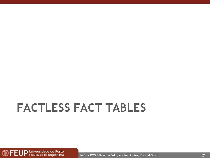 FACTLESS FACT TABLES MAP-I / DWS / Orlando Belo, Maribel Santos, Gabriel David 21