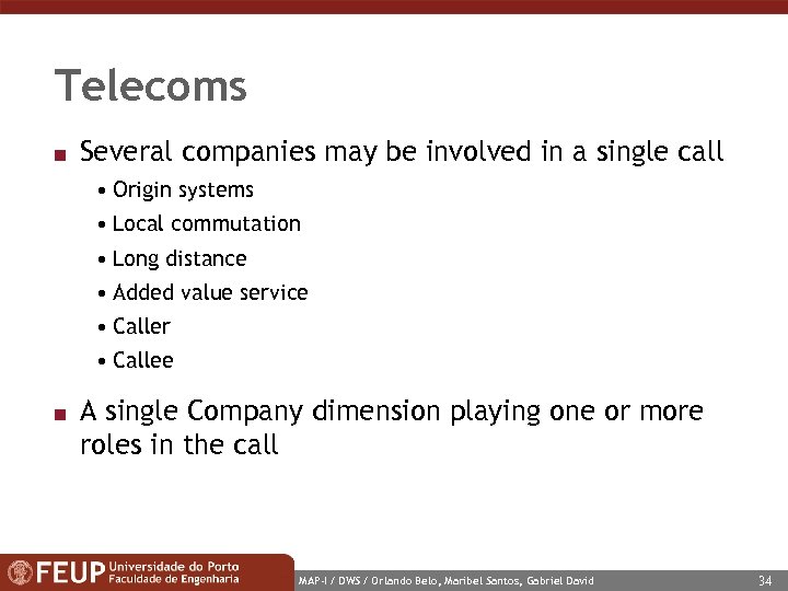 Telecoms n Several companies may be involved in a single call • Origin systems