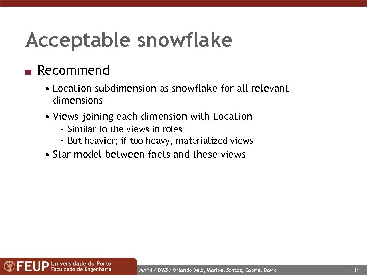 Acceptable snowflake n Recommend • Location subdimension as snowflake for all relevant dimensions •