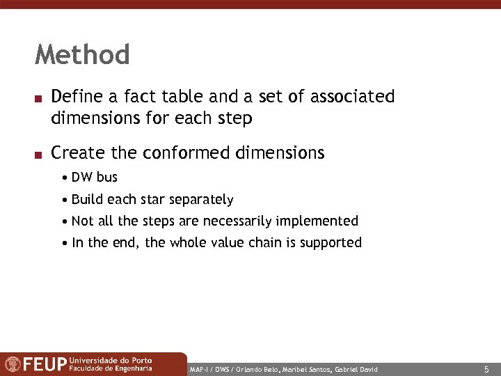 Method n n Define a fact table and a set of associated dimensions for