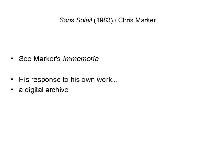 Sans Soleil (1983) / Chris Marker • See Marker's Immemoria • His response to