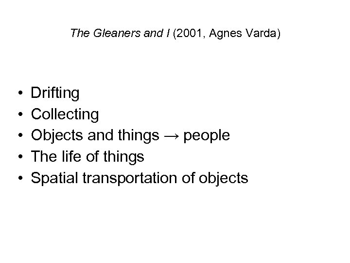 The Gleaners and I (2001, Agnes Varda) • • • Drifting Collecting Objects and