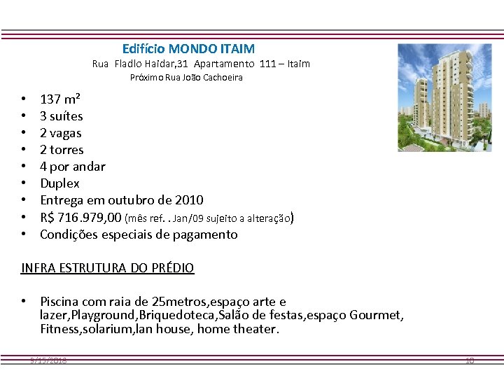 Edifício MONDO ITAIM Rua Fladlo Haidar, 31 Apartamento 111 – Itaim Próximo Rua João