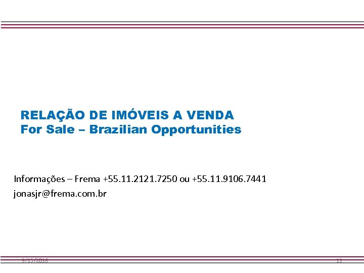 RELAÇÃO DE IMÓVEIS A VENDA For Sale – Brazilian Opportunities Informações – Frema +55.