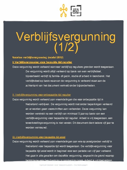 Verblijfsvergunning (1/2) Soorten verblijfsvergunning (model 2012) I: Verblijfsvergunning voor bepaalde tijd regulier Deze vergunning